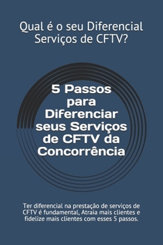 Paperback 5 Passos para Diferenciar seus Serviços de CFTV da Concorrência: Ter diferencial na prestação de serviços de CFTV é fundamental, Atraia mais clientes [Portuguese] Book