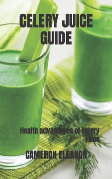 Paperback Celery Juice Guide: Health advantages of celery juice Book