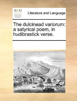 Paperback The Dulcinead Variorum: A Satyrical Poem, in Hudibrastick Verse. Book