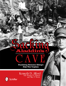 Hardcover Sacking Aladdin's Cave: Plundering Göring's Nazi War Trophies: Plundering Göring's Nazi War Trophies Book