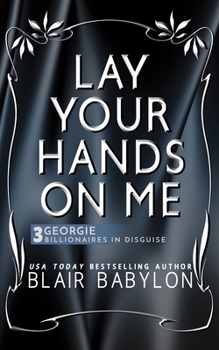 Paperback Lay Your Hands On Me: (Billionaires in Disguise: Georgie and Rock Stars in Disguise: Xan, Book 3): A New Adult Rock Star Romance Book