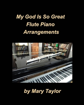 Paperback My God Is So Great Flute Piano Arrangements: Flute Piano Worship Praise Chords Band Church Instrumental Book