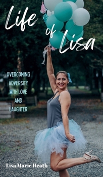 Hardcover Life of Lisa: Overcoming Adversity with Love and Laughter Book