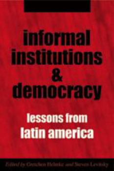 Hardcover Informal Institutions and Democracy: Lessons from Latin America Book