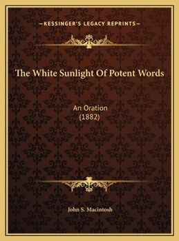 The White Sunlight of Potent Words : An Oration (1882)