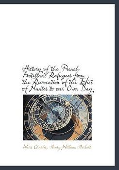 Paperback History of the French Protestant Refugees from the Revocation of the Edict of Nantes to Our Own Day Book