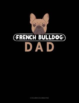 Paperback French Bulldog Dad: 6 Columns Columnar Pad Book