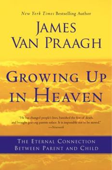 Paperback Growing Up in Heaven: The Eternal Connection Between Parent and Child Book