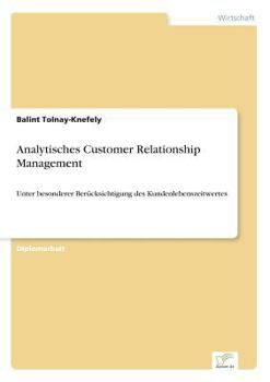 Paperback Analytisches Customer Relationship Management: Unter besonderer Berücksichtigung des Kundenlebenszeitwertes [German] Book