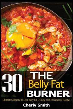 Paperback The Belly Fat Burner: Ultimate Guideline to Lose Belly Fat Quick with 30 Delicious Recipes! Book