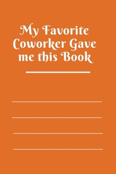 Paperback My Favorite Coworker Gave me this Book: Lined notebook 120 pages matte cover Book