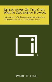 Hardcover Reflections of the Civil War in Southern Humor: University of Florida Monographs, Humanities, No. 10, Spring, 1962 Book