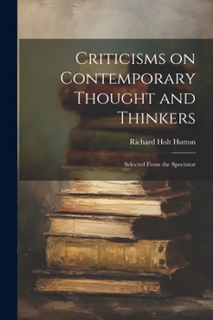 Paperback Criticisms on Contemporary Thought and Thinkers; Selected From the Spectator Book