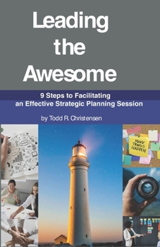 Paperback Leading the Awesome: 9 Steps to Facilitating an Effective Strategic Planning Session Book