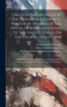 Hardcover Oration Pronounced By The Honorable Robert C. Winthrop, Speaker Of The House Of Representatives Of The United States, On The Fourth Of July, 1848: On Book