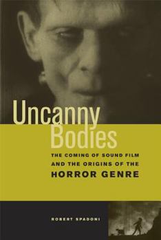 Paperback Uncanny Bodies: The Coming of Sound Film and the Origins of the Horror Genre Book