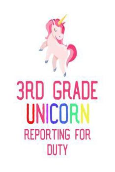 Paperback 3rd Grade Unicorns Reporting For Duty: Funny Unicorn Back To School Gift Notebook For 3rd Grade Girls Book