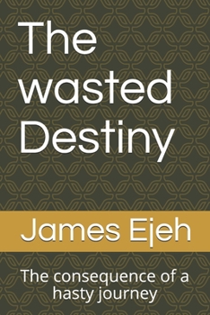 Paperback The wasted Destiny: The consequence of a hasty journey Book