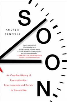 Hardcover Soon: An Overdue History of Procrastination, from Leonardo and Darwin to You and Me Book