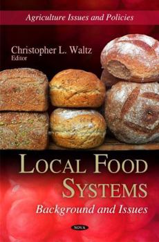 Hardcover Local Food Systems: Background and Issues (Agriculture Issues and Policies) Book