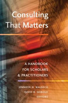 Hardcover Consulting That Matters: A Handbook for Scholars and Practitioners Book