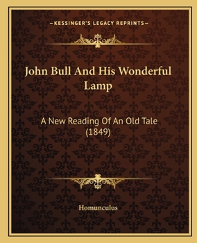 Paperback John Bull And His Wonderful Lamp: A New Reading Of An Old Tale (1849) Book