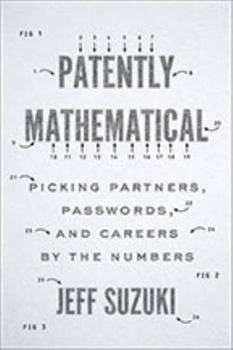 Hardcover Patently Mathematical: Picking Partners, Passwords, and Careers by the Numbers Book