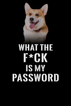 What The F*CK Is My Password, Pembroke Welsh Corgi: Password Book Log & Internet Password Organizer, Alphabetical Password Book, password book ... Welsh Corgi, Internet Password Logbook