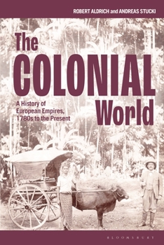 Paperback The Colonial World: A History of European Empires, 1780s to the Present Book