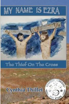 Paperback My Name Is Ezra: The Thief on the Cross Book