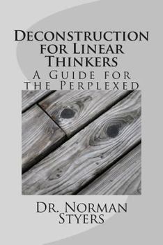 Paperback Deconstruction for Linear Thinkers: A Guide for the Perplexed Book