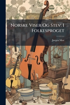 Paperback Norske Viser Og Stev. I Folkesproget: An Den Udgave... [Norwegian] Book