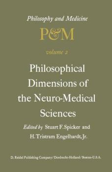 Philosophical Dimensions of the Neuro-Medical Sciences: Proceedings of the Second Trans-Disciplinary Symposium on Philosophy and Medicine Held at ... May 15–17, 1975 - Book #2 of the Philosophy and Medicine