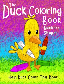 Paperback The Duck Coloring Book Numbers Shapes: Help Duck color this book. Book