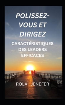 Paperback Polissez-Vous Et Dirigez: Caractéristiques Des Leaders Efficaces [French] Book