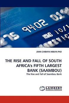 Paperback The Rise and Fall of South Africa's Fifth Largest Bank (Saambou) Book