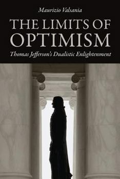 The Limits of Optimism: Thomas Jefferson's Dualistic Enlightenment (Jeffersonian America) - Book  of the Jeffersonian America