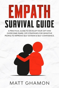 Paperback Empath Survival Guide: A pratical guide to develop your gift and overcome fears. Life strategies for sensitive people to improve self-esteem Book