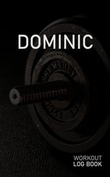 DOMINIC: Blank Daily Workout Log Book | Track Exercise Type, Sets, Reps, Weight, Cardio, Calories, Distance & Time | Space to Record Stretches, ... First Name Initial D Dumbbell Cover