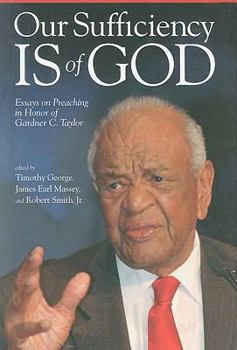 Our Sufficiency Is of God: Essays on Preaching in Honor of Gardner C. Taylor