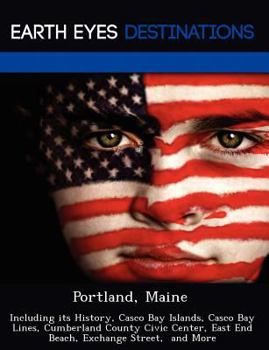 Paperback Portland, Maine: Including Its History, Casco Bay Islands, Casco Bay Lines, Cumberland County Civic Center, East End Beach, Exchange St Book