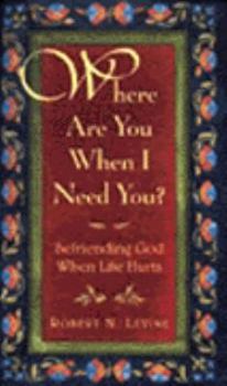 Hardcover Where Are You When I Need You?: Befriending God When Life Hurts Book