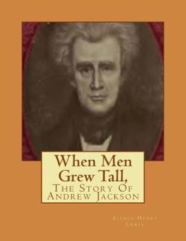 Paperback When Men Grew Tall,: The Story Of Andrew Jackson Book
