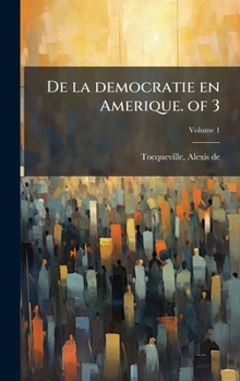 De la democratie en Amerique. of 3 (French Edition)
