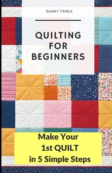 Paperback Quilting for Beginners: Make Your 1st Quilt in 5 Simple Steps Book