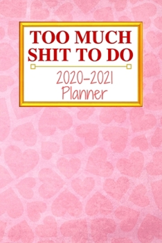 Too Much Shit To Do: Weekly & Monthly Planner 2020-2021; funny planner 2020; Organizers For Women ; men; calendars