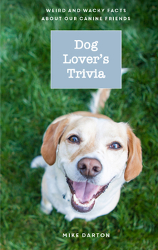 Hardcover Dog Lover's Trivia: Weird and Wacky Facts about Our Canine Friends Book