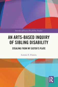 Paperback An Arts-Based Inquiry of Sibling Disability: Stealing from My Sister's Plate Book