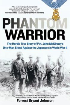 Hardcover Phantom Warrior: The Heroic True Story of Pvt. John McKinney's One-Man Stand Against the Japanese in World War II Book