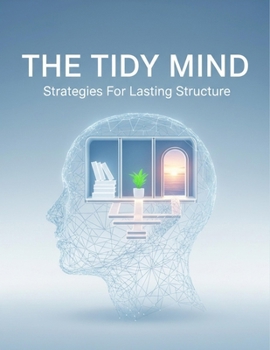 Paperback The Tidy Mind: Strategies For Lasting Structure Book